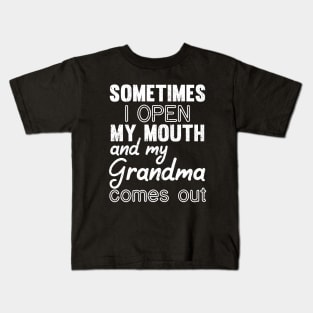 Sometimes I Open My Mouth and My grandma Comes Out Kids T-Shirt